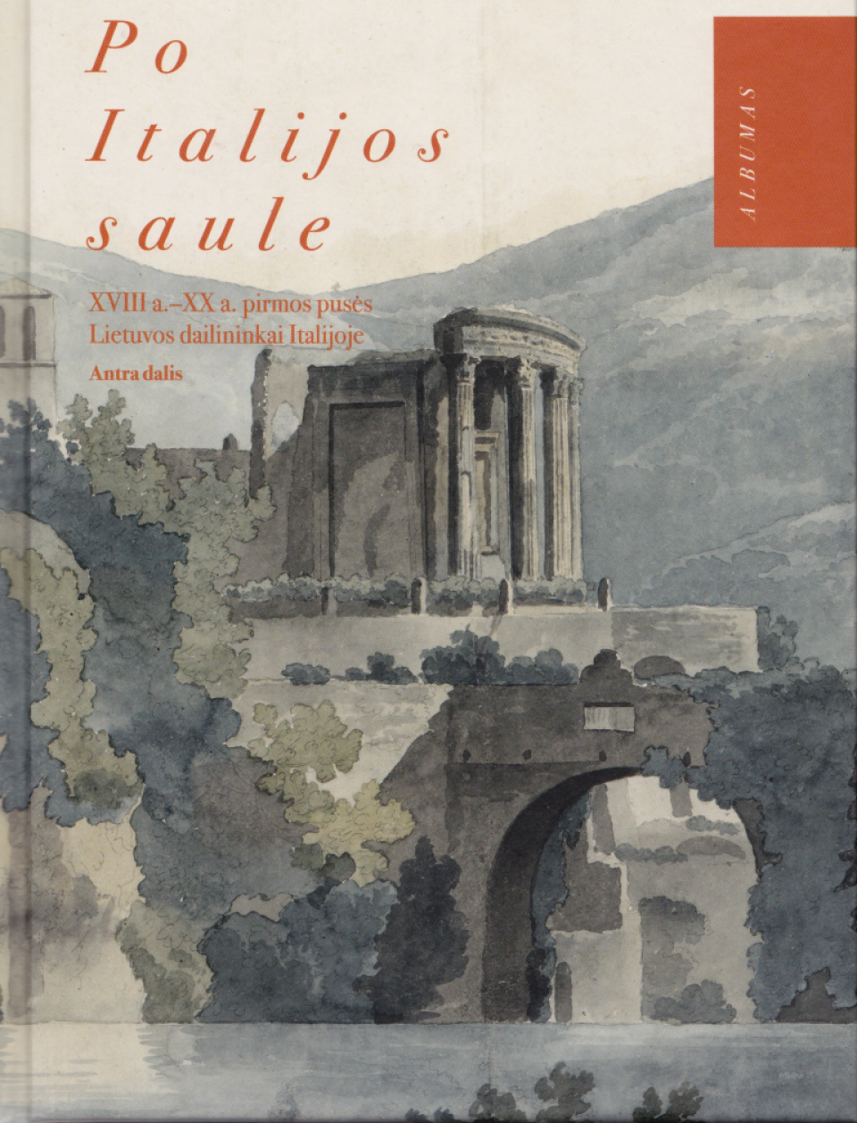 „Po Italijos saule. XVIII a.–XX a. pirmos pusės Lietuvos dailininkai Italijoje. Antra dalis. Albumas“, 2019 m.